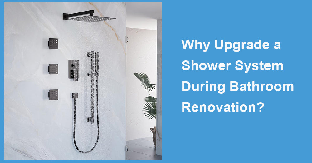 Why Upgrade a Shower System During Bathroom Renovation?