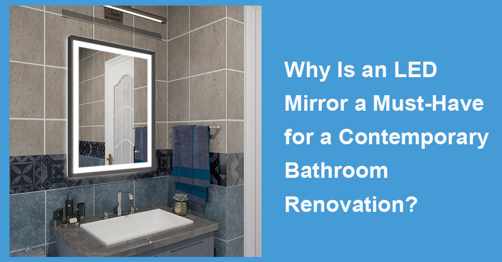 Why Is an LED Mirror a Must-Have for a Contemporary Bathroom Renovation?