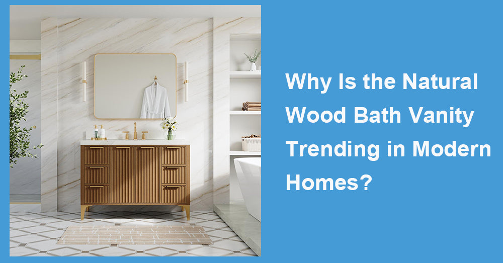 Why Is the Natural Wood Bath Vanity Trending in Modern Homes?