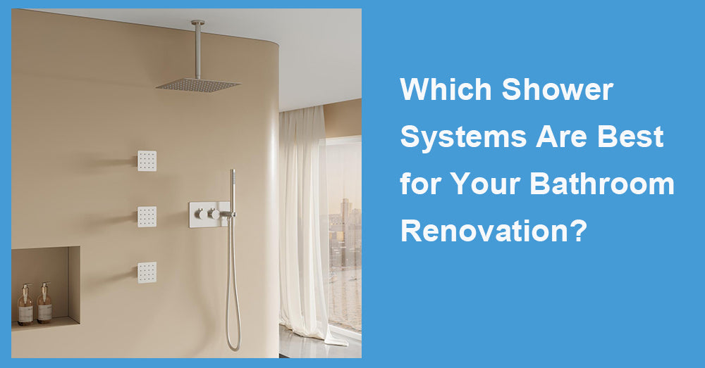 Which Shower Systems Are Best for Your Bathroom Renovation?