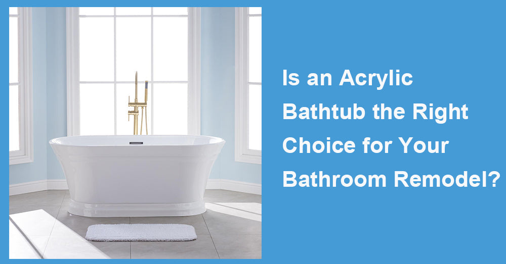 Is an Acrylic Bathtub the Right Choice for Your Bathroom Remodel?