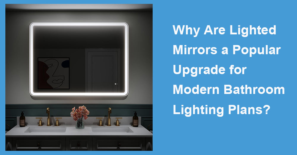 Why Are Lighted Mirrors a Popular Upgrade for Modern Bathroom Lighting Plans?