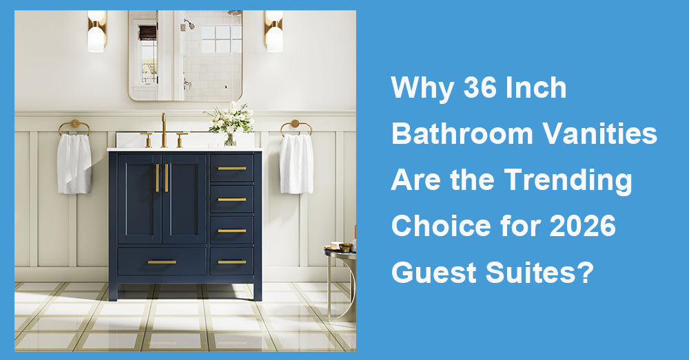 Why 36 Inch Bathroom Vanities Are the Trending Choice for 2026 Guest Suites?