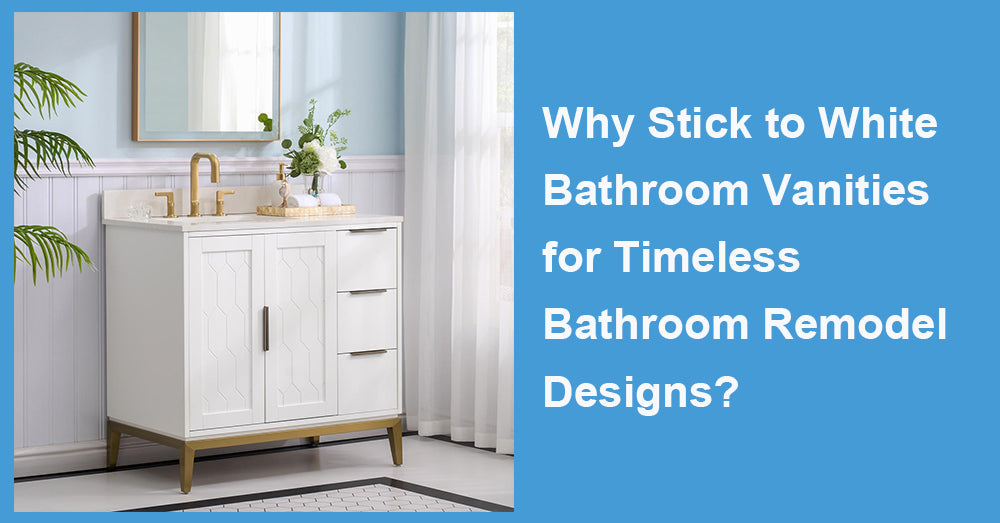 Why Stick to White Bathroom Vanities for Timeless Bathroom Remodel Designs?