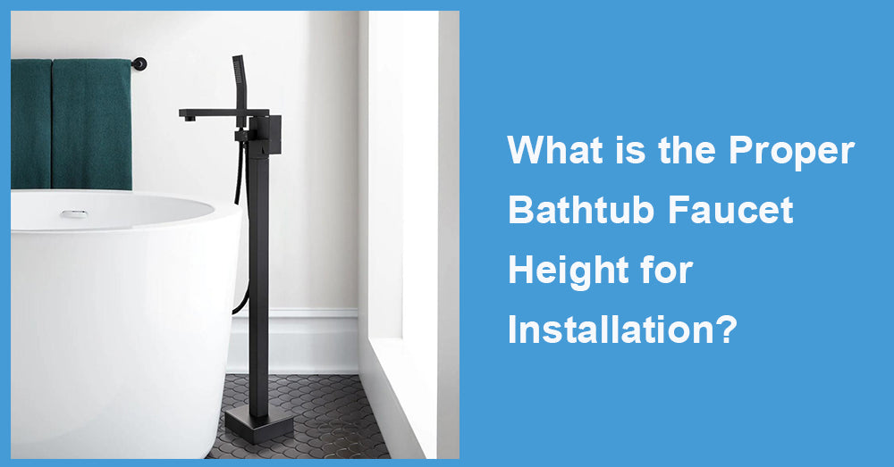 What is the Proper Bathtub Faucet Height for Installation?