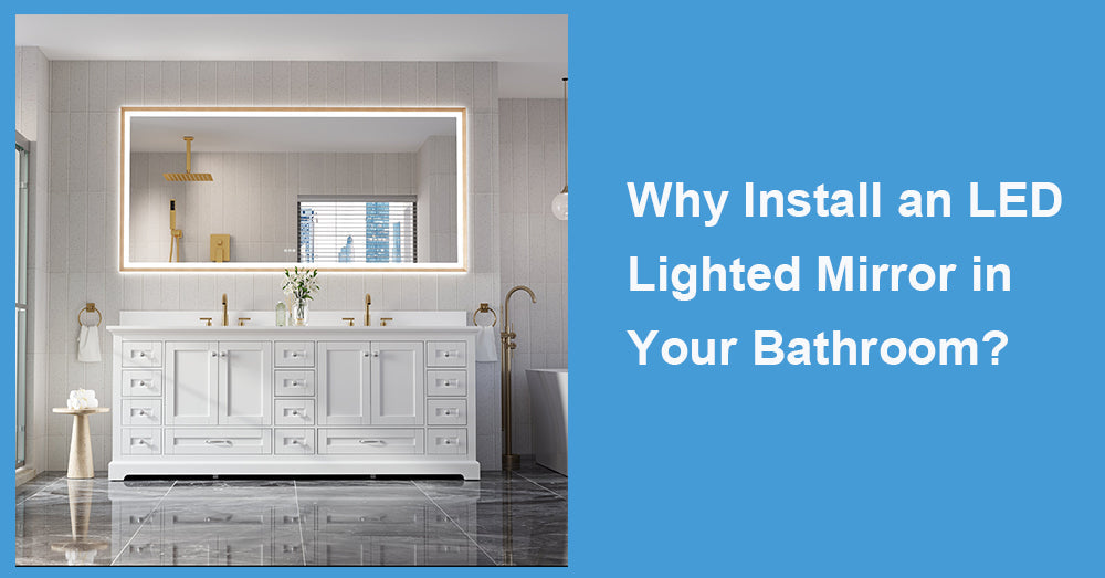Why Install an LED Lighted Mirror in Your Bathroom?