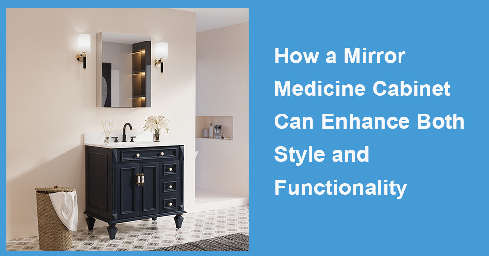 How a Mirror Medicine Cabinet Can Enhance Both Style and Functionality