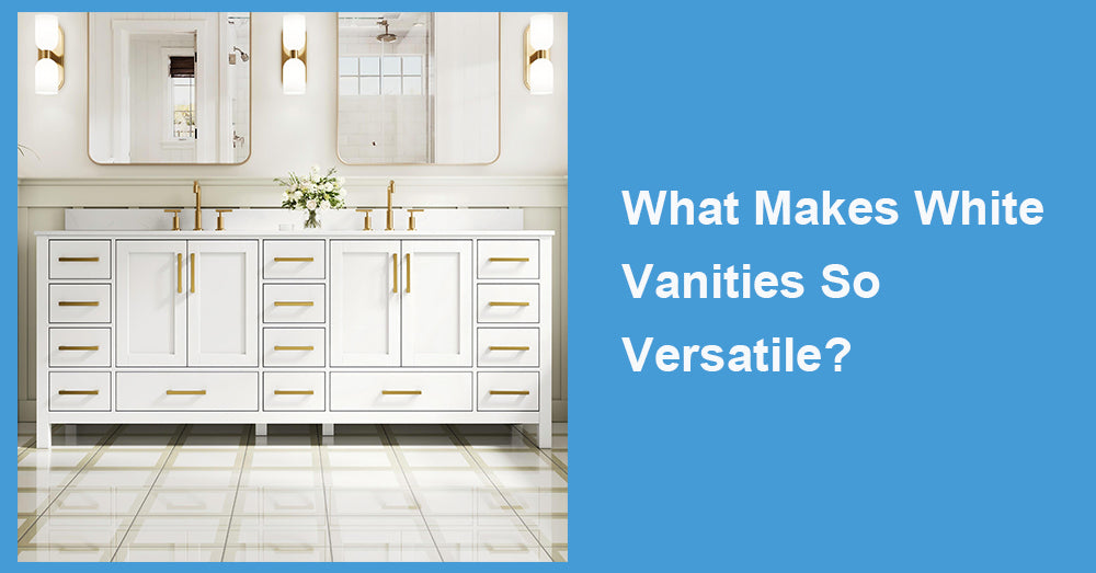 What Makes White Vanities So Versatile?