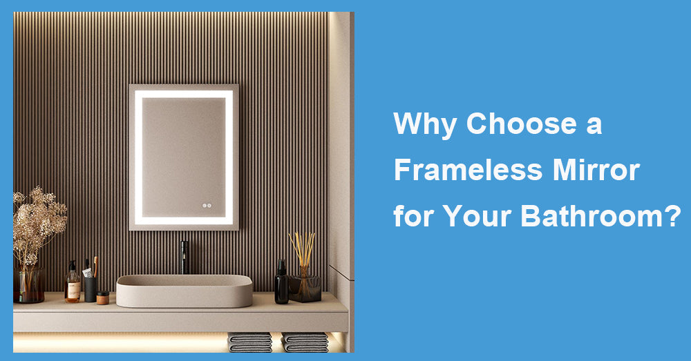 Why Choose a Frameless Mirror for Your Bathroom?