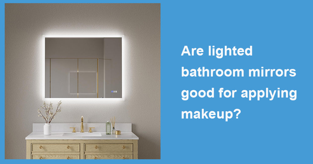 Are lighted bathroom mirrors good for applying makeup?