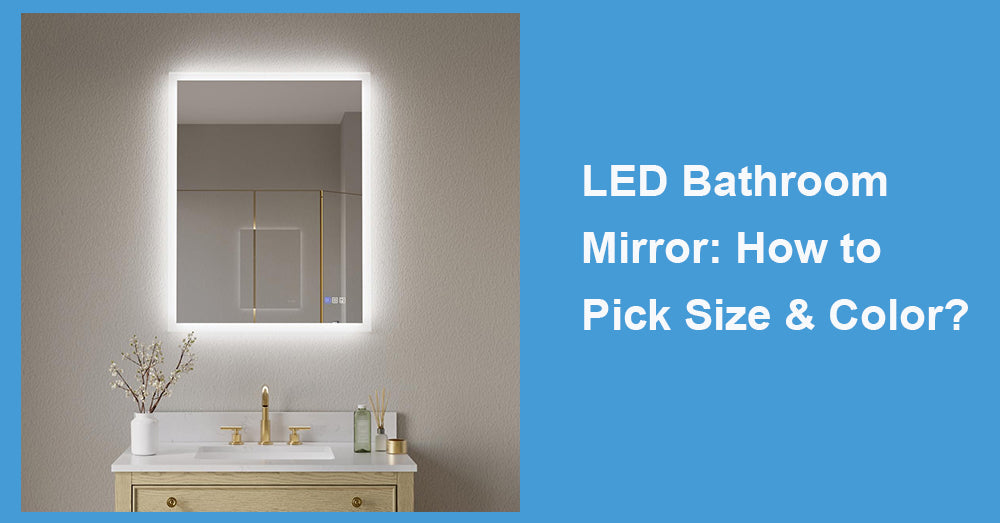 LED Bathroom Mirror: How to Pick Size & Color?