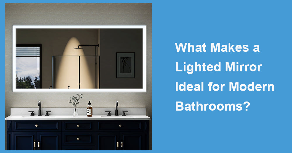 What Makes a Lighted Mirror Ideal for Modern Bathrooms?