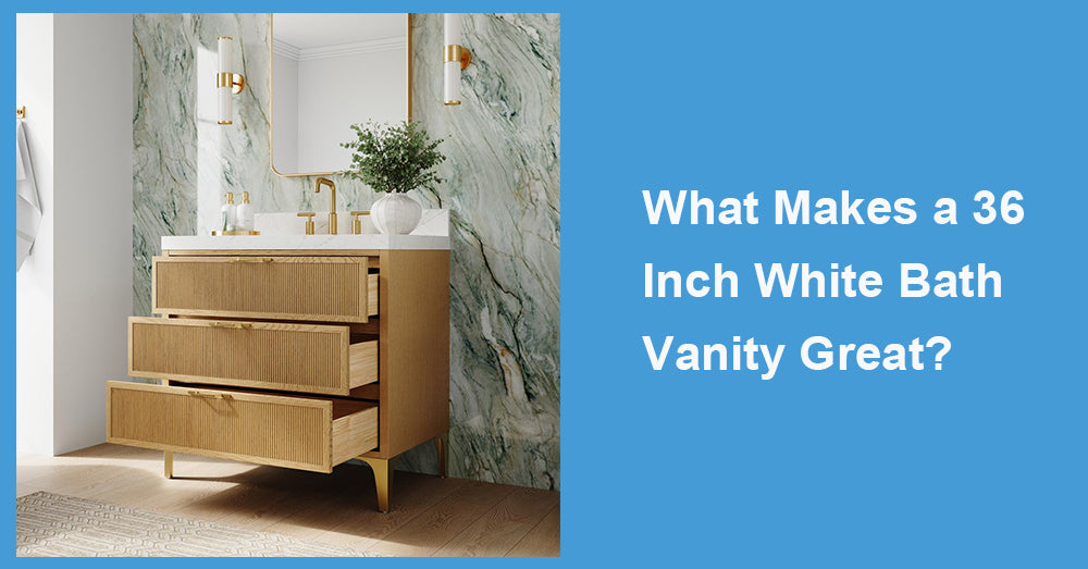 What Makes a 36 Inch White Bath Vanity Great?