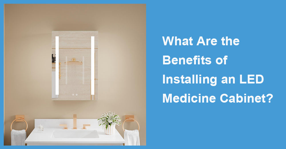 What Are the Benefits of Installing an LED Medicine Cabinet?