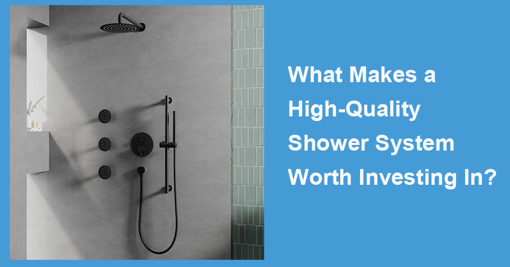 What Makes a High-Quality Shower System Worth Investing In?
