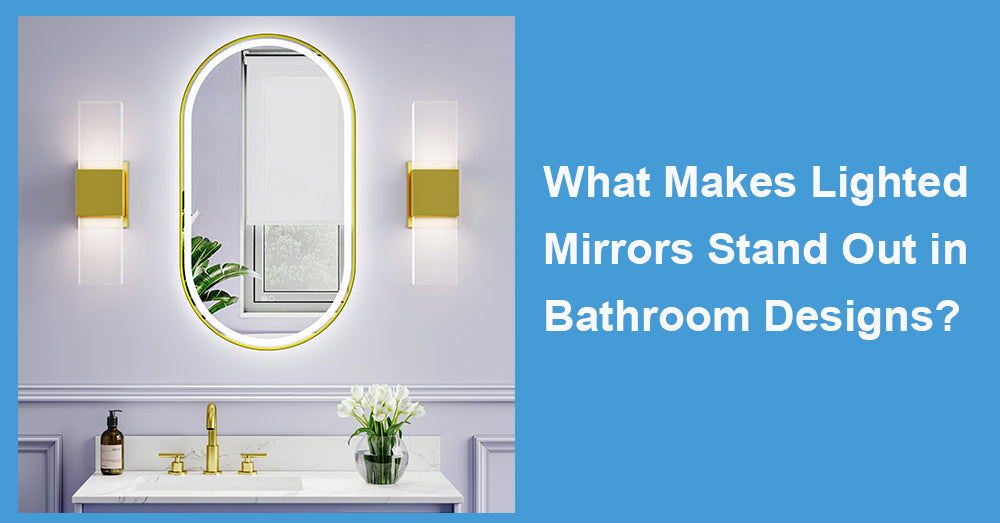 What Makes Lighted Mirrors Stand Out in Bathroom Designs?