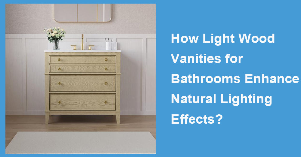 How Light Wood Vanities for Bathrooms Enhance Natural Lighting Effects?