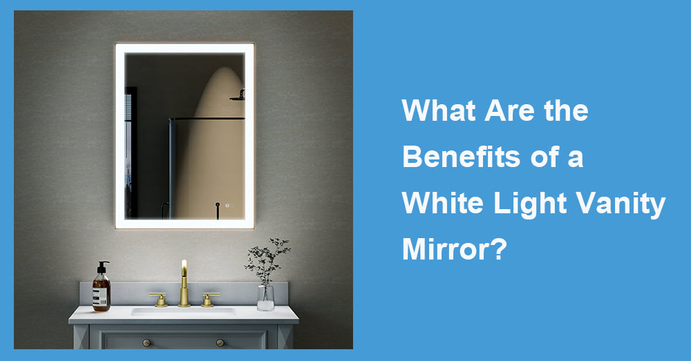 What Are the Benefits of a White Light Vanity Mirror?