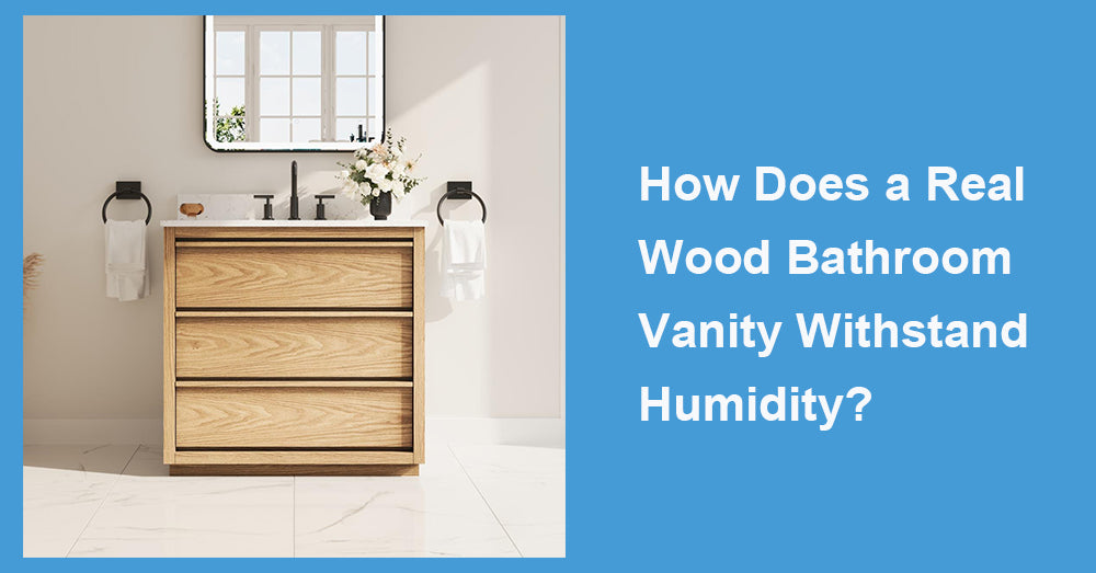 How Does a Real Wood Bathroom Vanity Withstand Humidity?