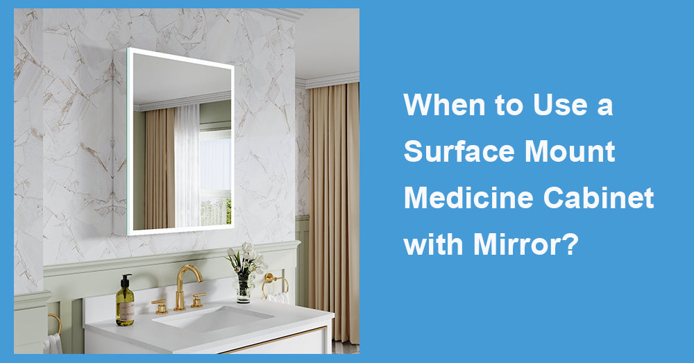 When to Use a Surface Mount Medicine Cabinet with Mirror?