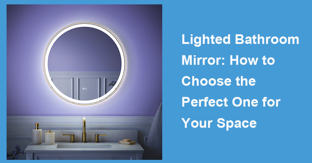 Lighted Bathroom Mirror: How to Choose the Perfect One for Your Space