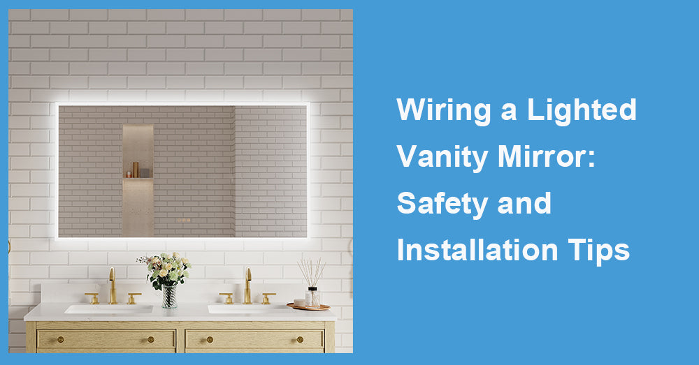 Wiring a Lighted Vanity Mirror: Safety and Installation Tips