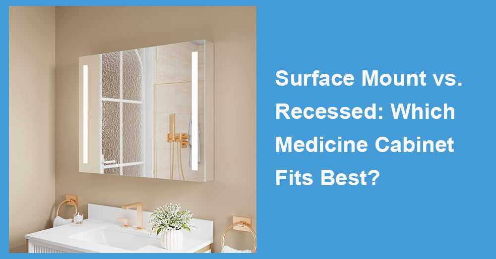 Surface Mount vs. Recessed: Which Medicine Cabinet Fits Best?