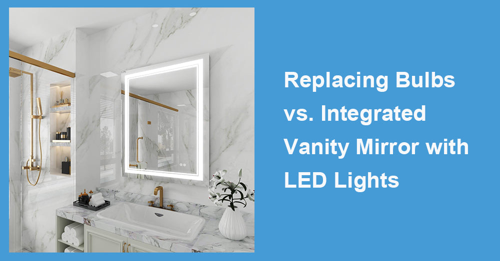 Replacing Bulbs vs. Integrated Vanity Mirror with LED Lights