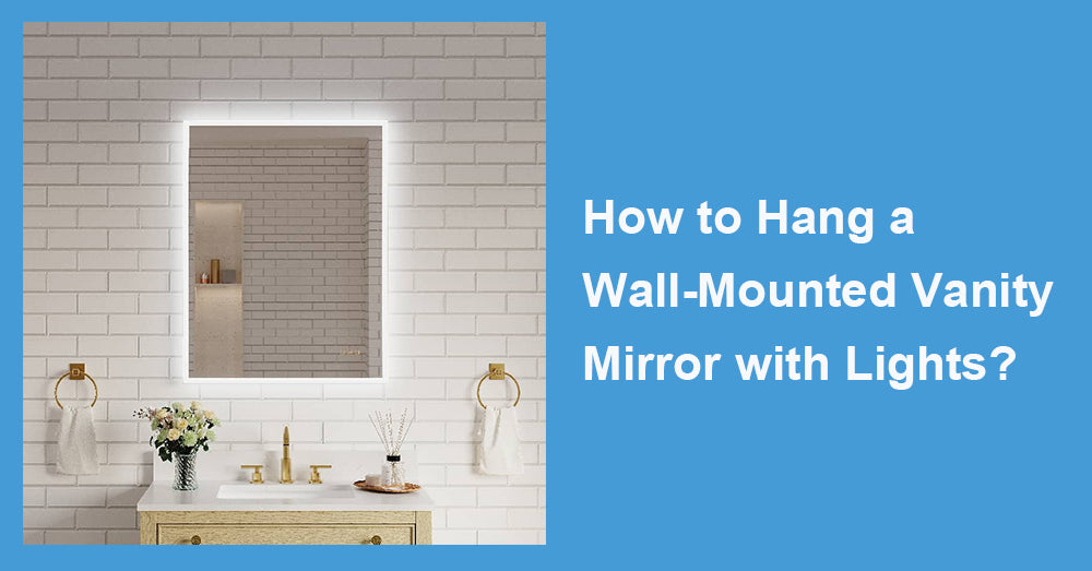 How to Hang a Wall-Mounted Vanity Mirror with Lights?