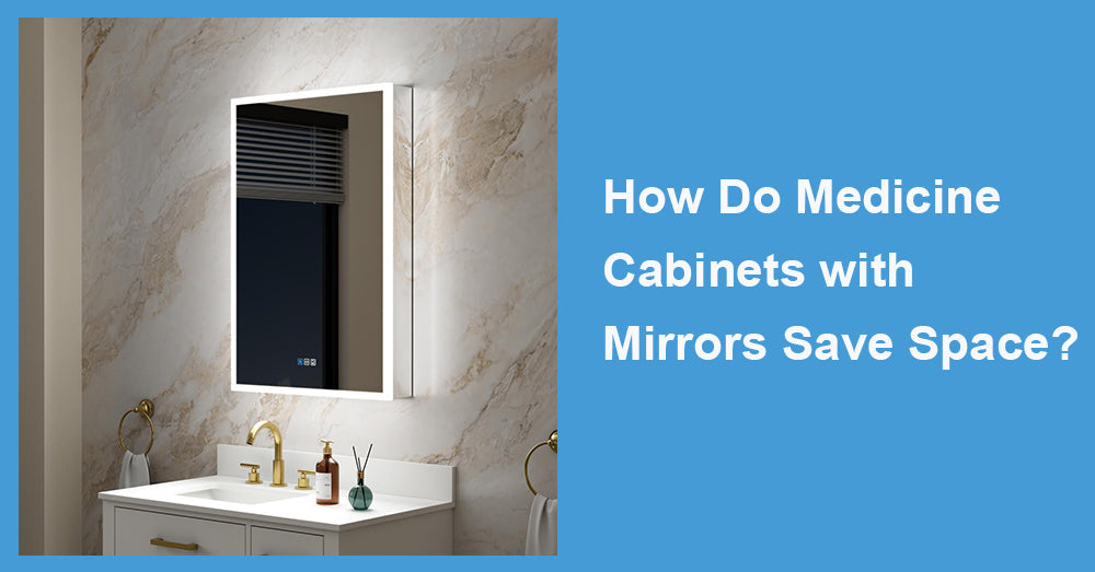 How Do Medicine Cabinets with Mirrors Save Space?