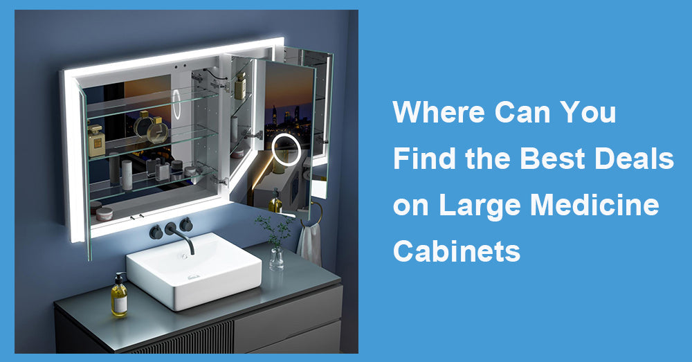 Where Can You Find the Best Deals on Large Medicine Cabinets
