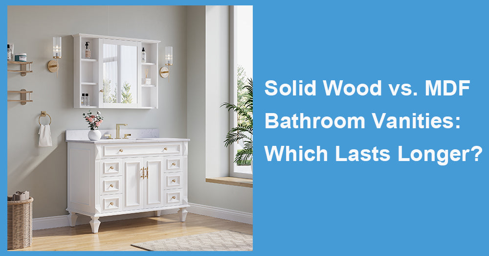 Solid Wood vs. MDF Bathroom Vanities: Which Lasts Longer?