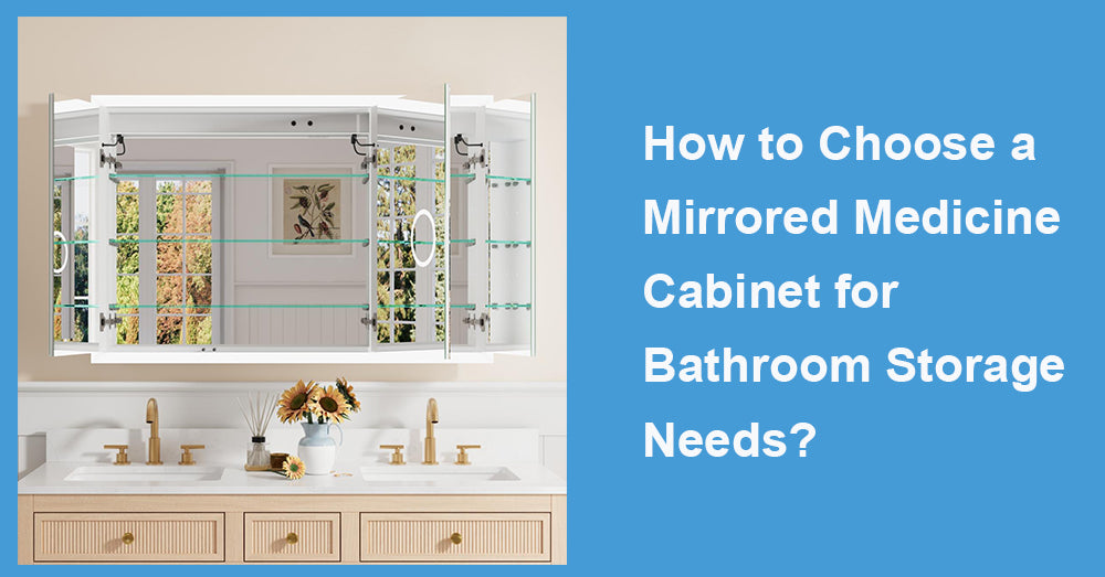 How to Choose a Mirrored Medicine Cabinet for Bathroom Storage Needs?
