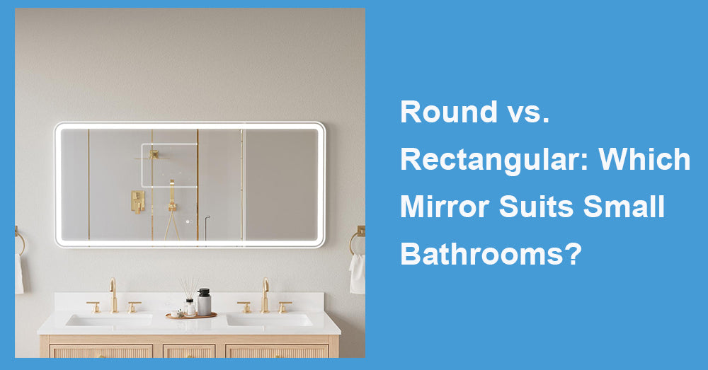Round vs. Rectangular: Which Mirror Suits Small Bathrooms?