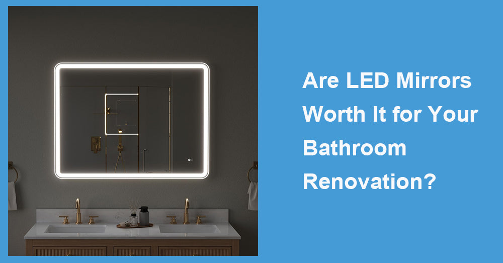 Are LED Mirrors Worth It for Your Bathroom Renovation?
