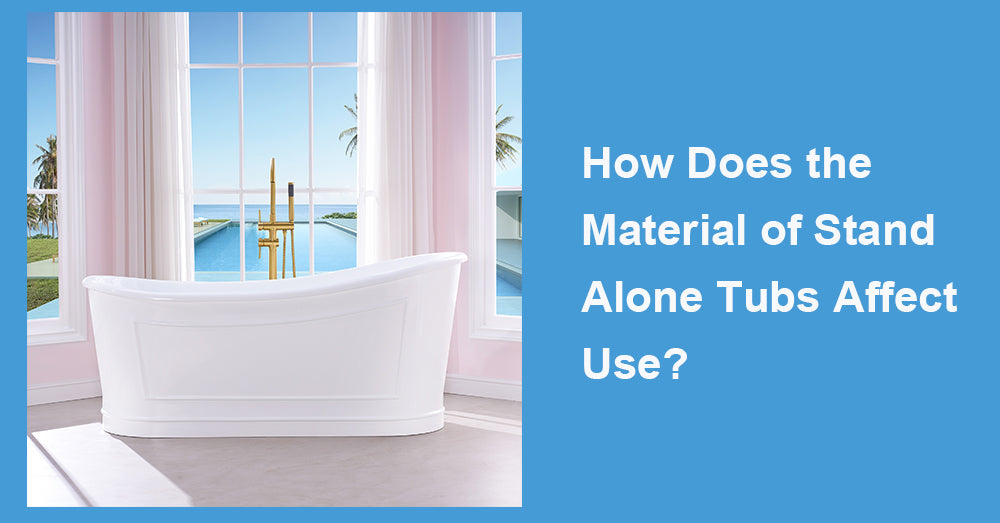 How Does the Material of Stand Alone Tubs Affect Use?