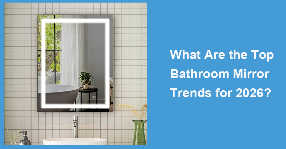 What Are the Top Bathroom Mirror Trends for 2026?