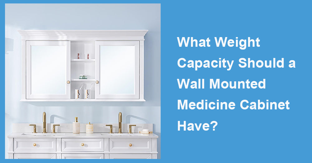 What Weight Capacity Should a Wall Mounted Medicine Cabinet Have?