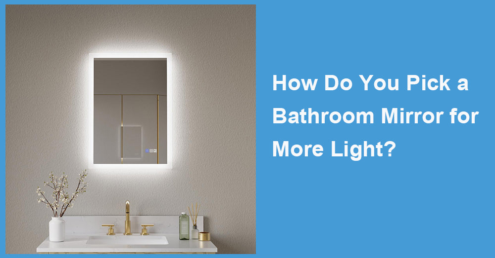 How Do You Pick a Bathroom Mirror for More Light?