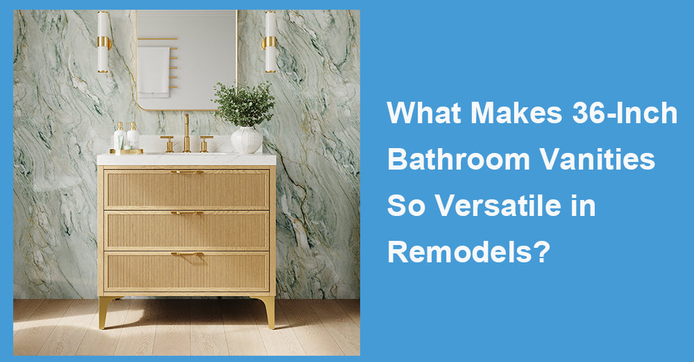 What Makes 36-Inch Bathroom Vanities So Versatile in Remodels?