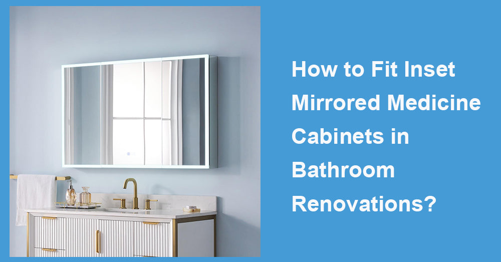 How to Fit Inset Mirrored Medicine Cabinets in Bathroom Renovations?