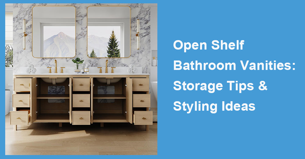 Open Shelf Bathroom Vanities: Storage Tips &  Styling Ideas