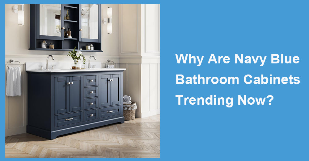 Why Are Navy Blue Bathroom Cabinets Trending Now|WELLFOR