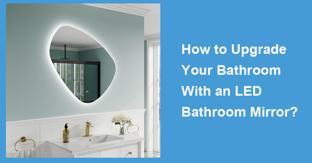 How to Upgrade Your Bathroom With an LED Bathroom Mirror?