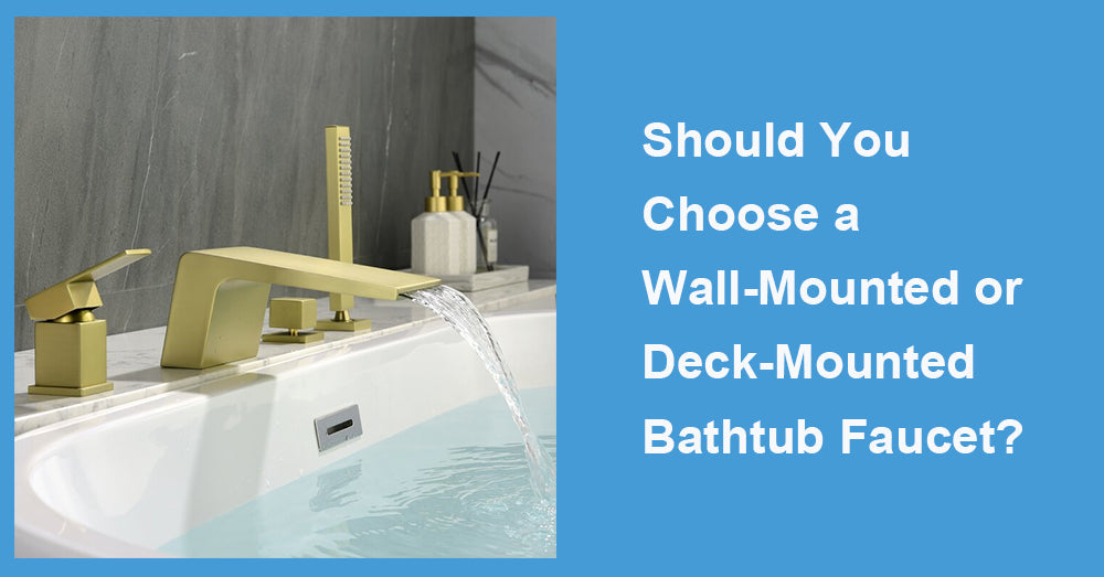Should You Choose a Wall-Mounted or Deck-Mounted Bathtub Faucet?