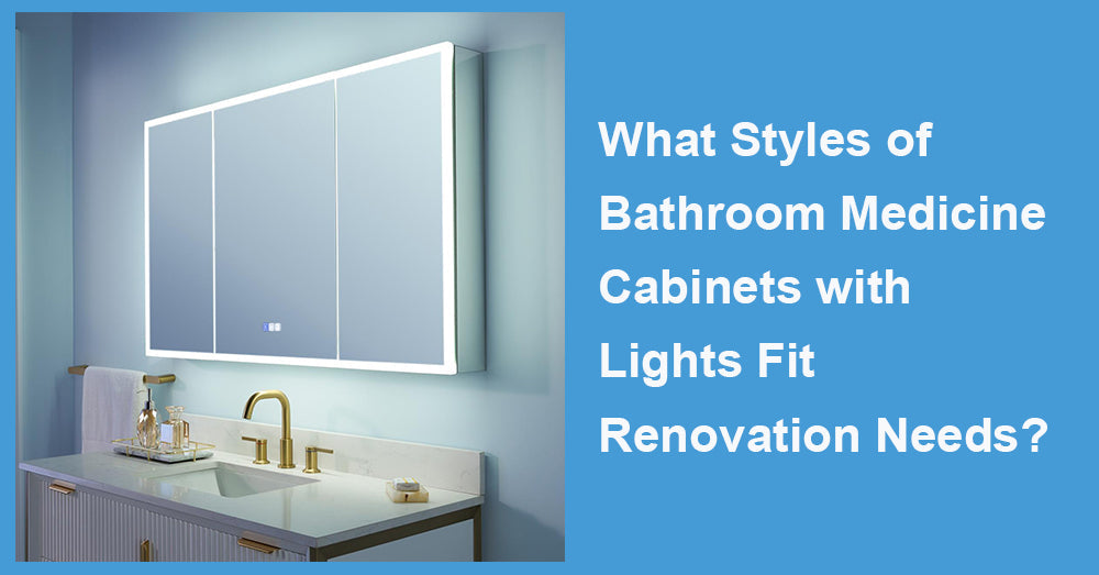 What Styles of Bathroom Medicine Cabinets with Lights Fit Renovation Needs?