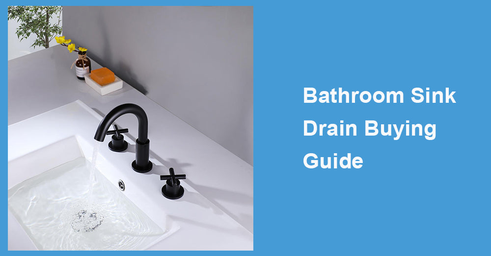 Bathroom Sink Drain Buying Guide