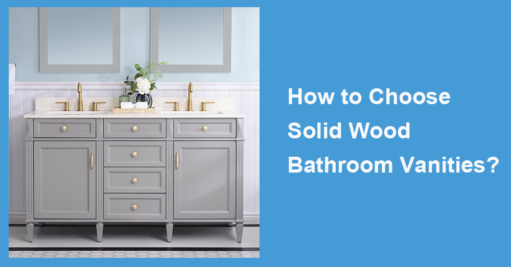How to Choose Solid Wood Bathroom Vanities?