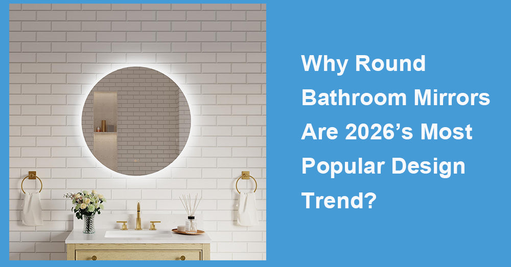 Why Round Bathroom Mirrors Are 2026’s Most Popular Design Trend?