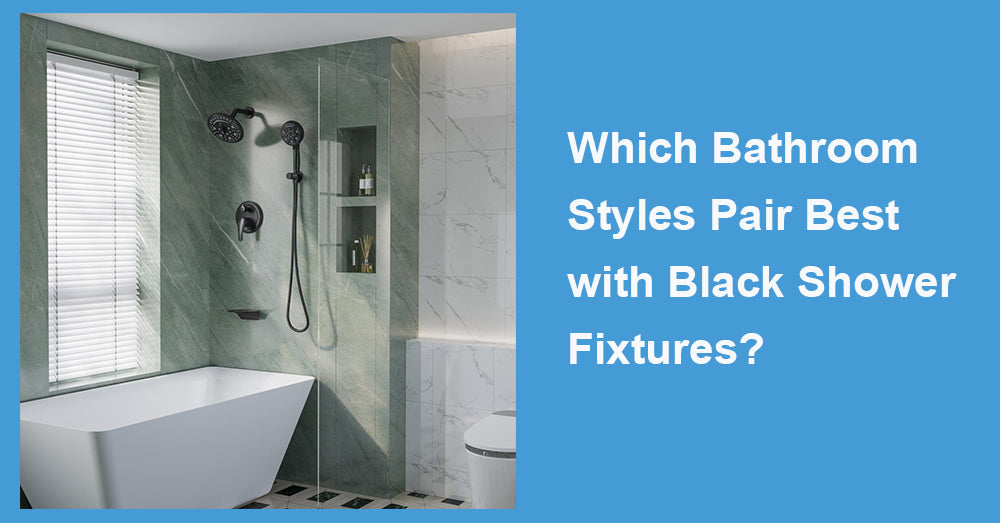 Which Bathroom Styles Pair Best with Black Shower Fixtures?